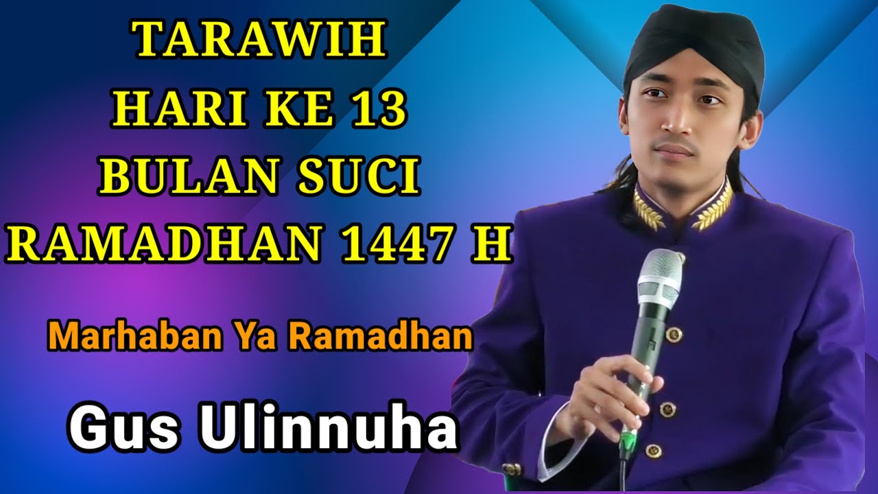 TARAWIH HARI KE 13 BULAN SUCI RAMADHAN 1447 H ~ NGAJI BERSAMA GUS ULINNUHA