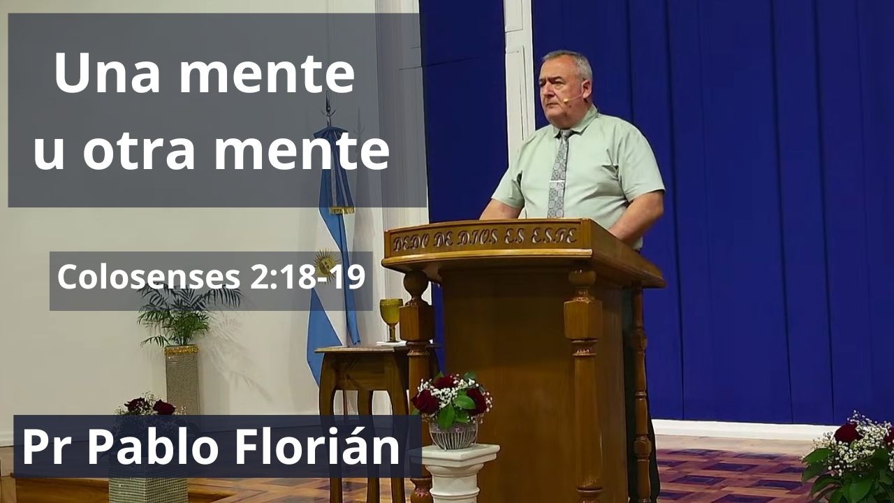 Pr Pablo Florián - Una mente u otra mente - (Colosenses 2:18-19) - Miércoles 18 febrero 2026..