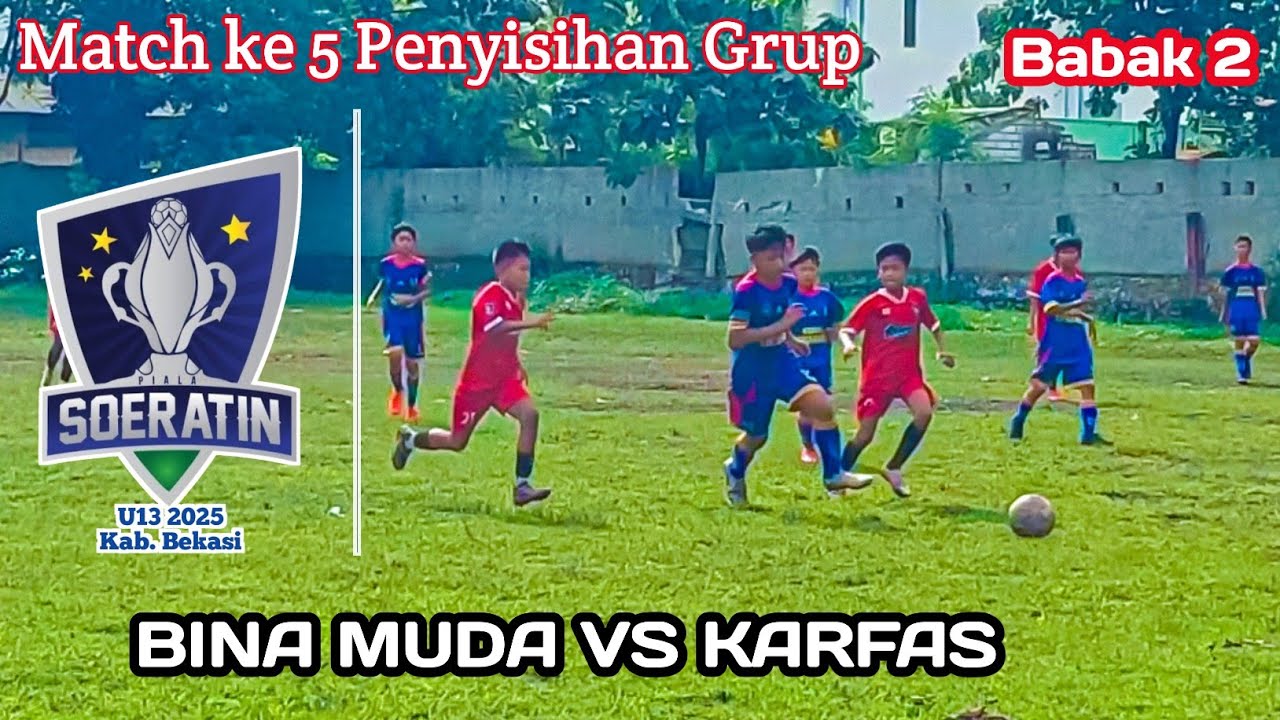 BINA MUDA VS KARFAS || PIALA SOERATIN U13 2025 Kab. Bekasi (Babak 2) Match ke 5 Penyisihan Grup