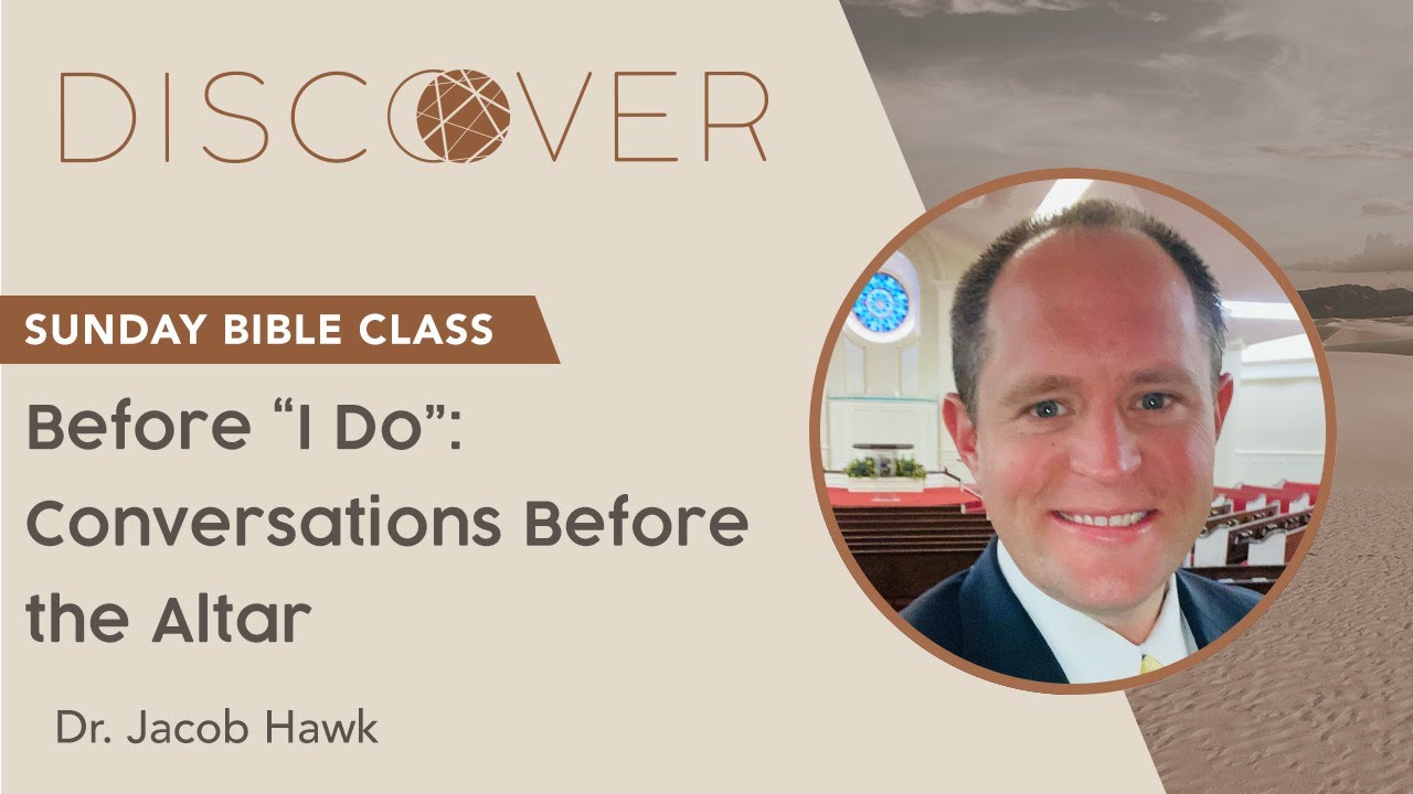 Dr. Jacob Hawk - Before I Do: Conversations Before the Altar | Sunday Bible Class
