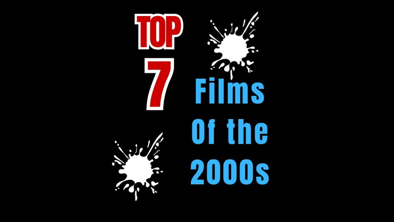 Top 7 Films of the 2000s