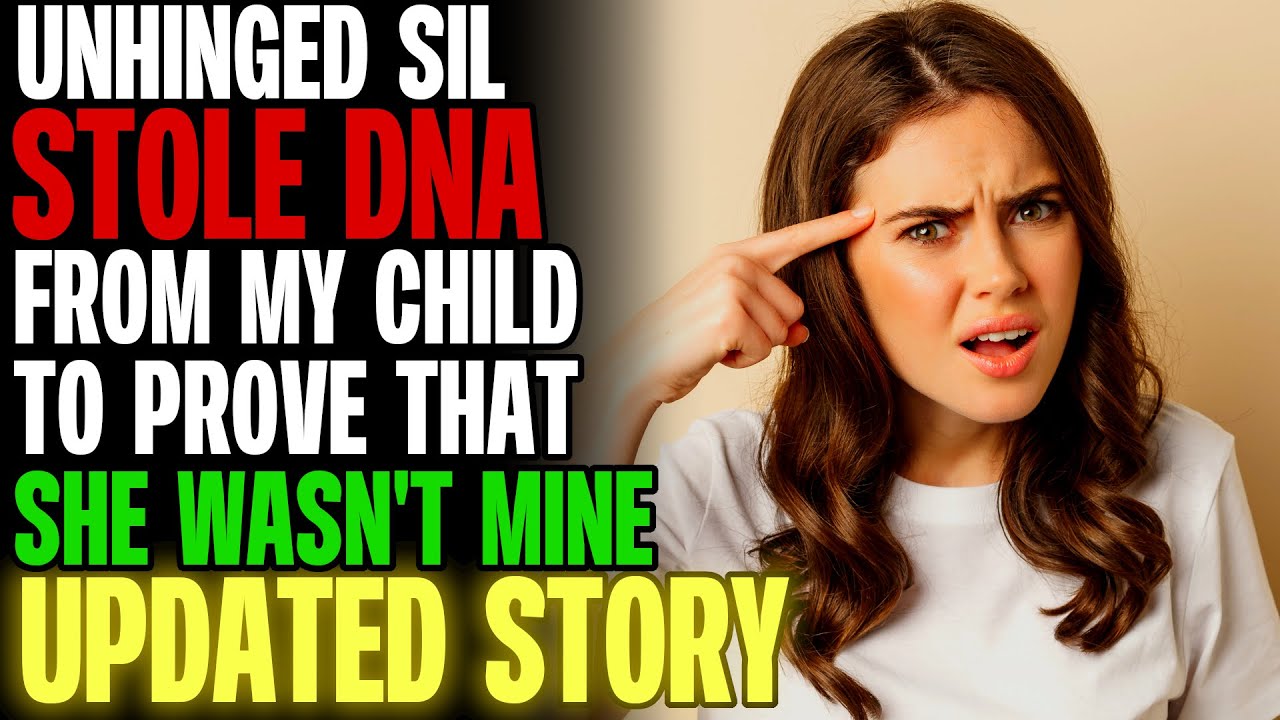 Unhinged Sister-In-Law Stole DNA From My Child To Prove That She Wasn't Mine r/Relationships