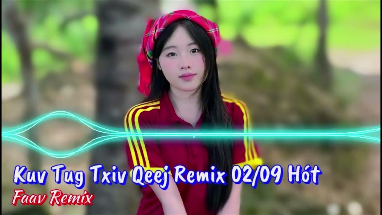 Kuv Tug Txiv Qeej Remix - Nhạc 02/9 Cực Cháy Nghe Cả Ngày Không Chán | Faav Remix