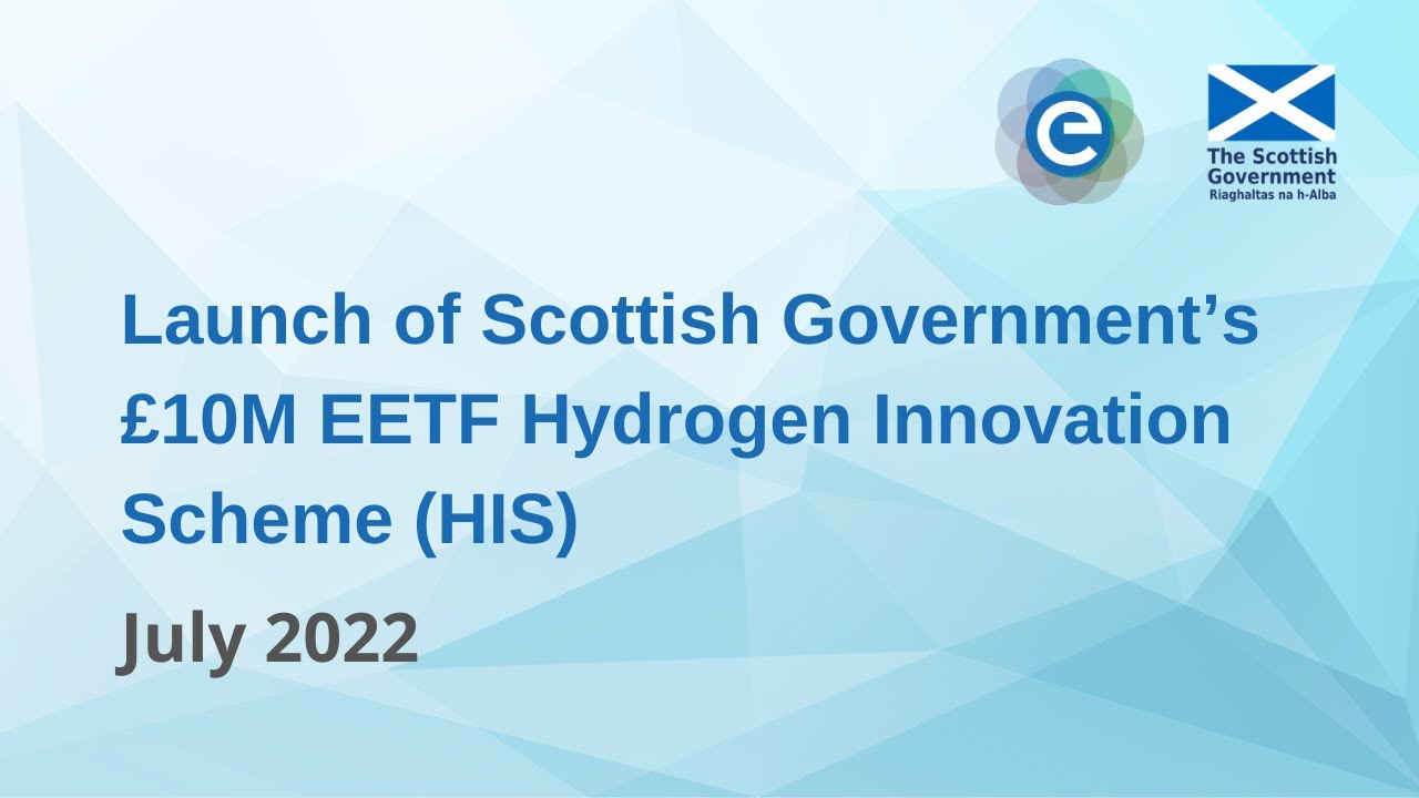 Launch of Scottish Government&rsquo;s &pound;10M EETF Hydrogen Innovation Scheme (HIS) - July 2022