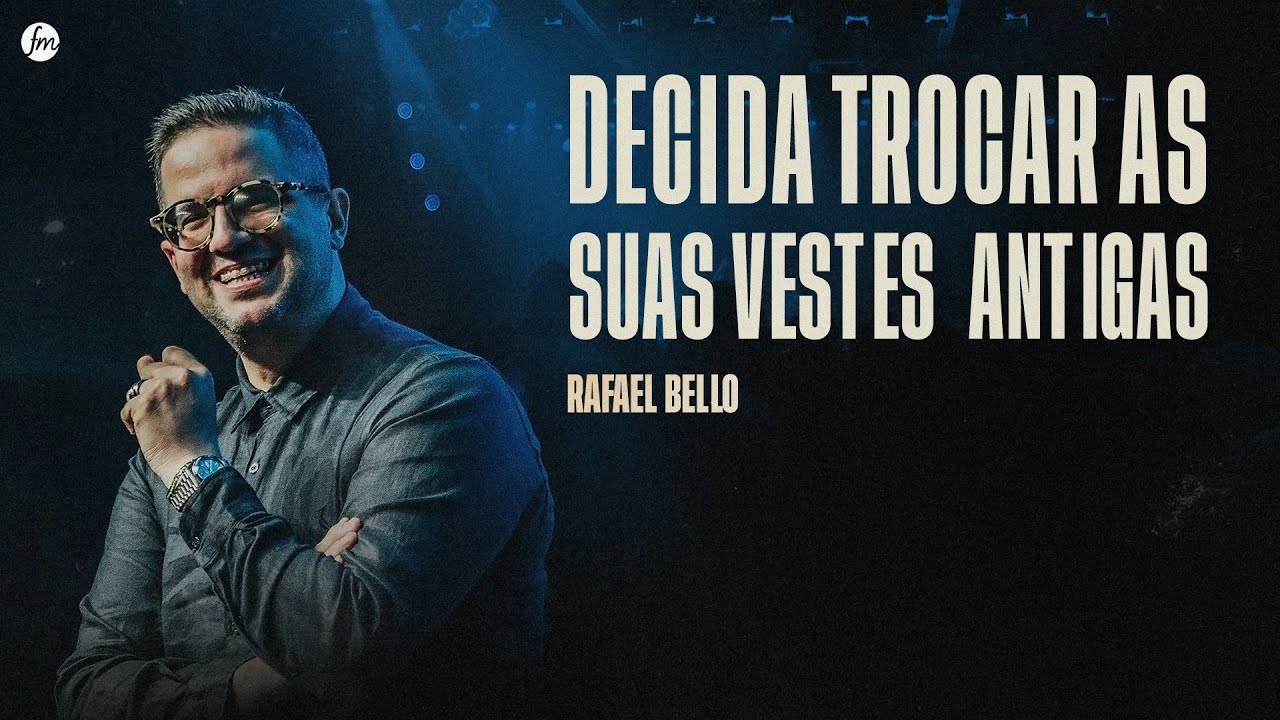 DECIDA TROCAR AS SUAS VESTES ANTIGAS  |  Pr. Rafael Bello  |  IEQ MORUMBI PIRACICABA
