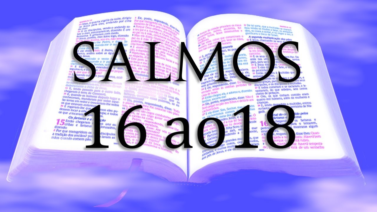 BÍBLIA - LIVRO DOS SALMOS, CAPÍTULOS 16 ao 18 (ARA)