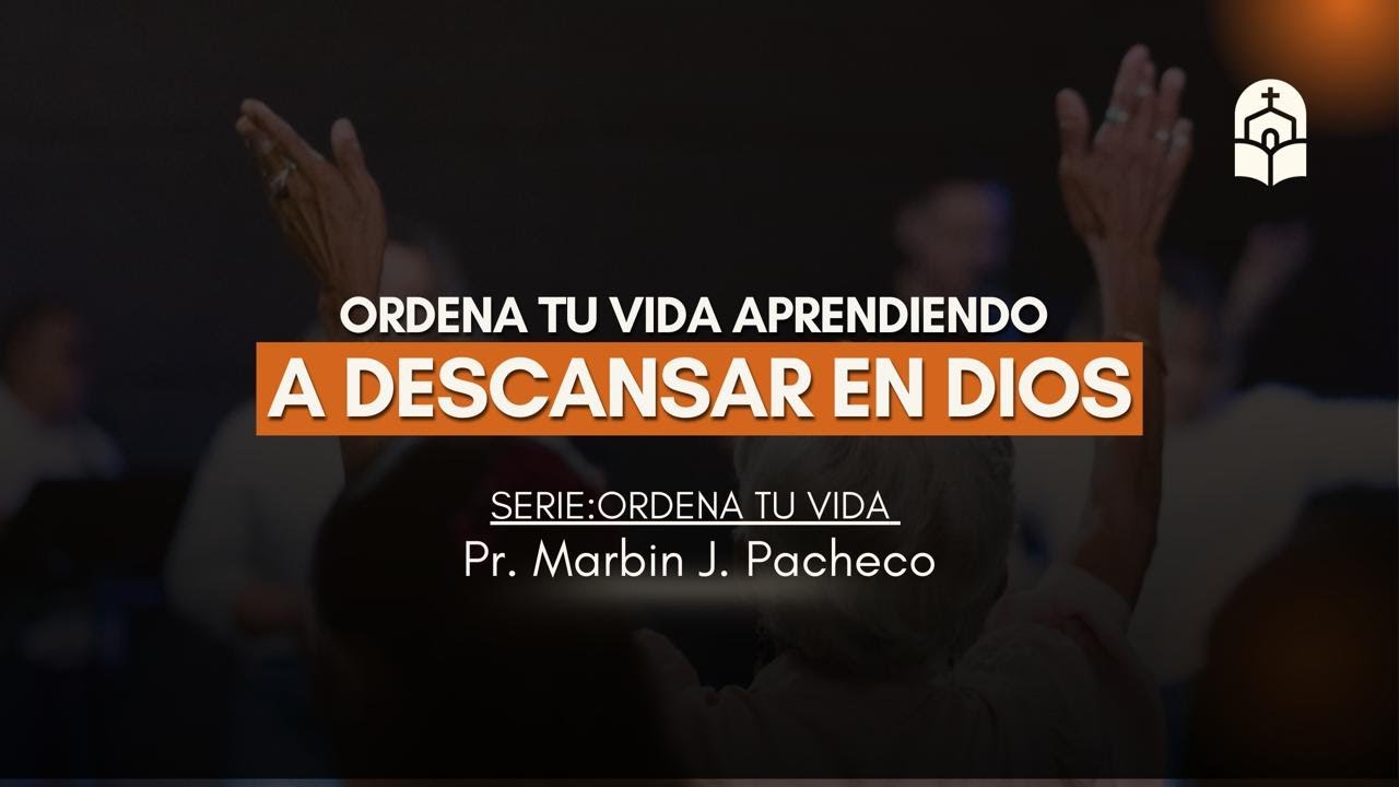 5. Ordena tu vida aprendiendo a descansar en Dios l Marbin Pacheco
