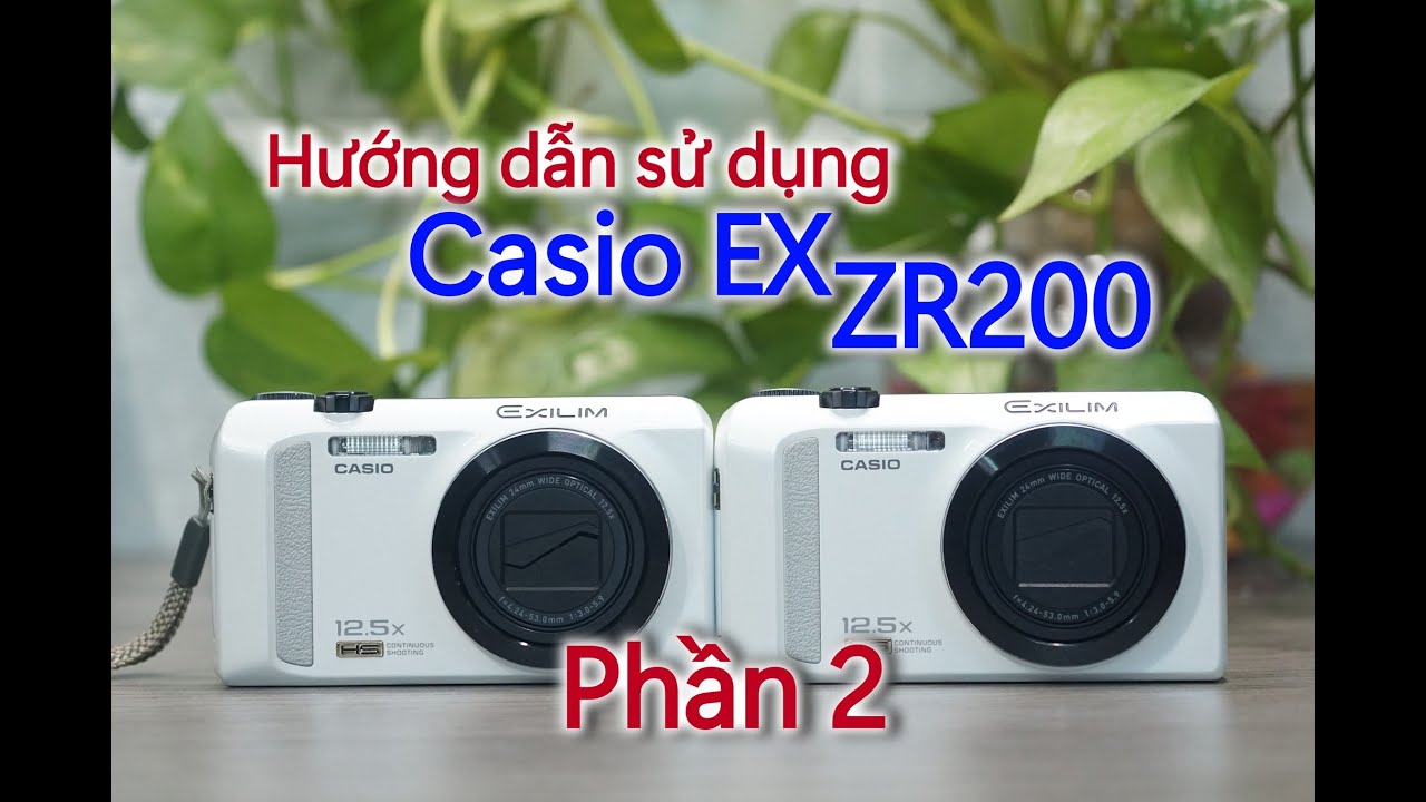 Casio ZR200 | Hướng dẫn sử dụng máy ảnh Casio EX ZR200 phần 2 | Máy ảnh vintage máy ảnh giá rẻ