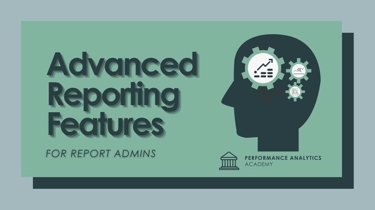 Advanced Reporting Features for Report Admins - Jun 30th, 2021 - Performance Analytics Academy