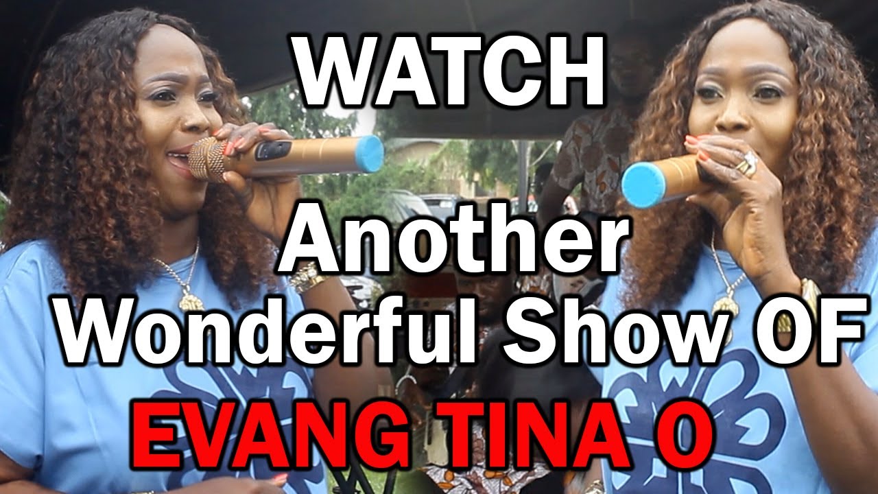 WATCH  Another Wonderful Show OF EVANG TINA O