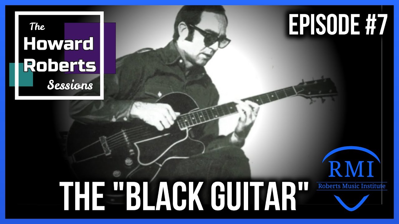 History of HR's "Black Guitar" | The HR Documentary Bonus Feature | The Howard Roberts Sessions Ep 7