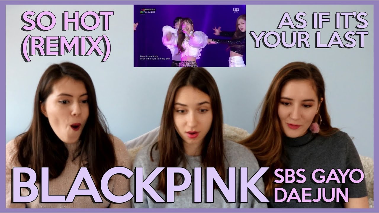 BLACKPINK - SO HOT (THEBLACKLABEL REMIX) & AS IF IT'S YOUR LAST 2017 SBS GAYODAEJUN REACTION