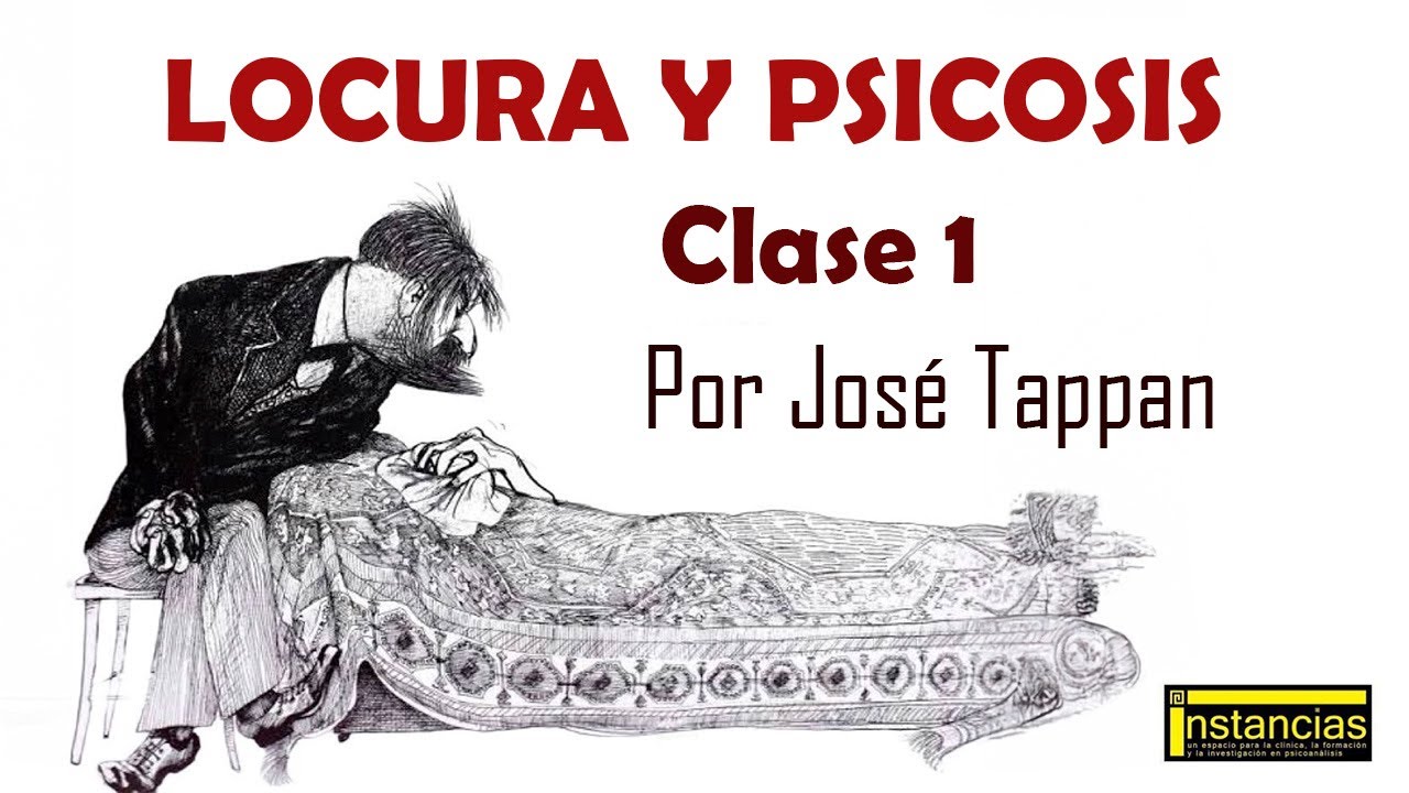 Clase 1 - LOCURA Y PSICOSIS - Dr. José Eduardo Tappan
