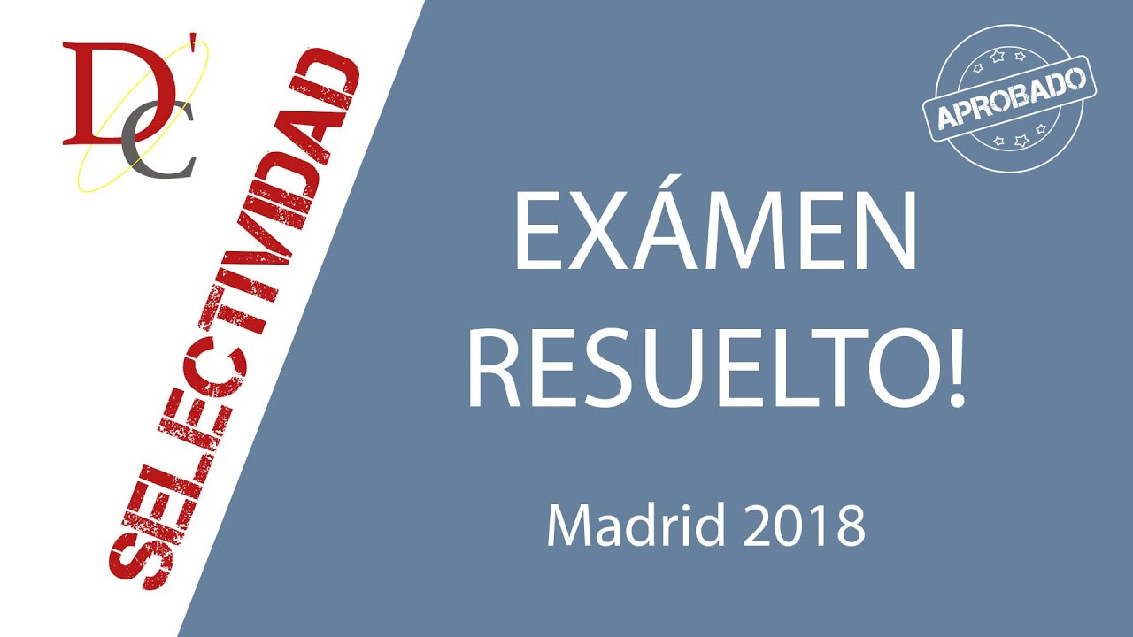 Examen Selectividad MADRID 2018 - Opción A (resuelto)