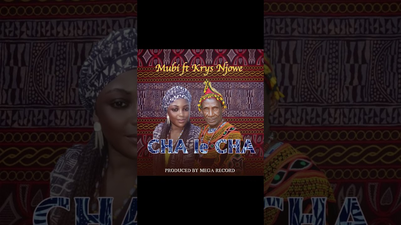 Mubi - CHA le CHA ft Krys Njowe