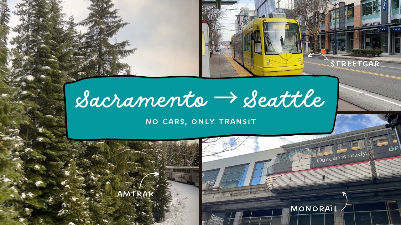 Sacramento to Seattle: no cars, only transit! (amtrak, light rail, + more)