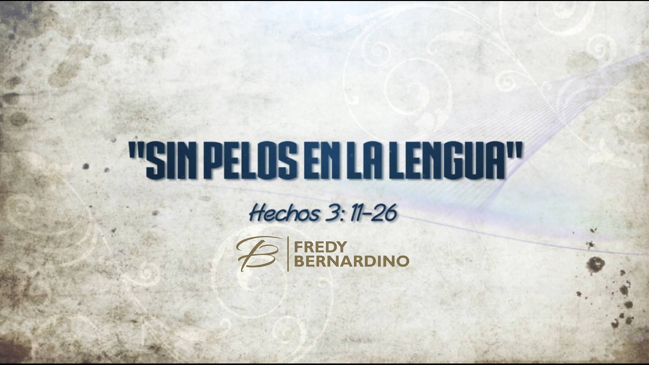SERMON SIN PELOS EN LA LENGUA (009 HECHOS 3:11-26)