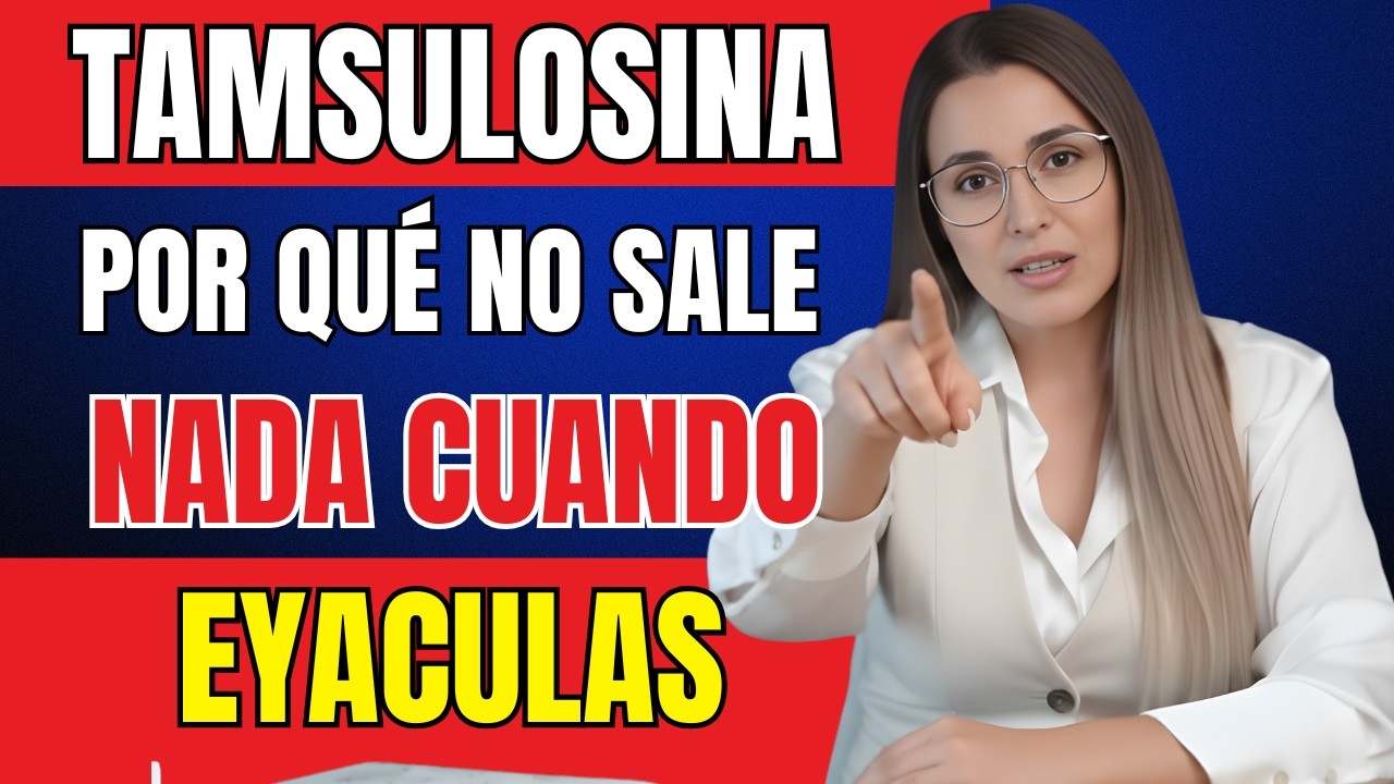 TAMSULOSINA: POR QUÉ NO SALE NADA CUANDO EYACULAS