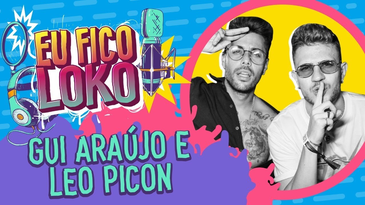 GUI ARAÚJO E LEO PICON - PROGRAMA EU FICO LOKO #26
