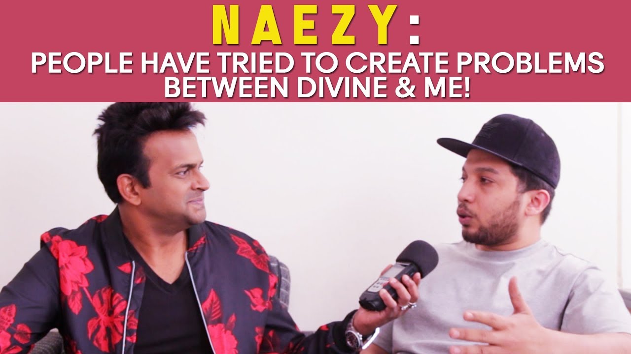 Naezy : ‘People have tried to create problems between Divine & me!’ #GullyBoy
