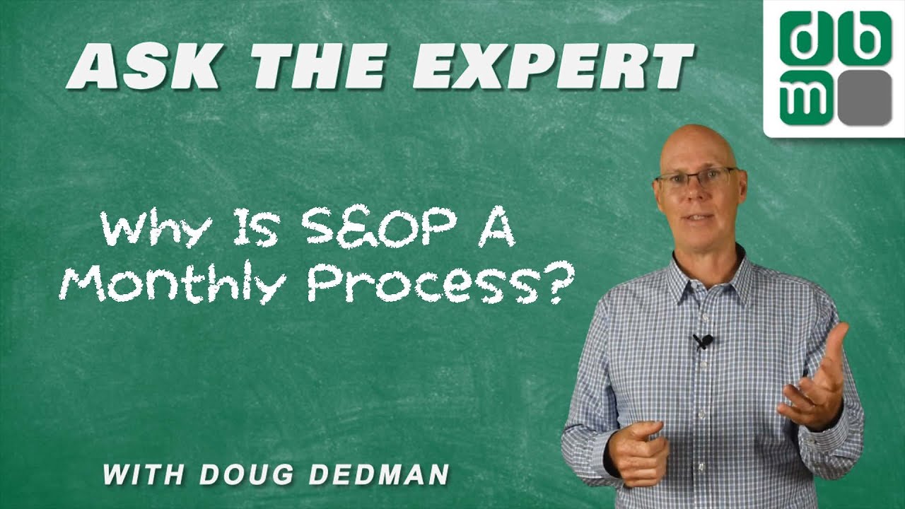 Ask the Expert - Why is S&OP a Monthly Process?