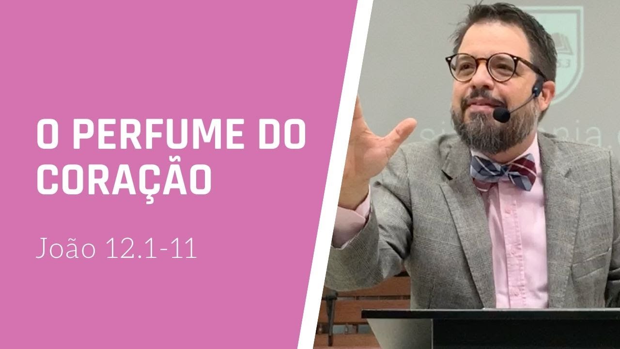 O perfume do coração [João 12.1-11]