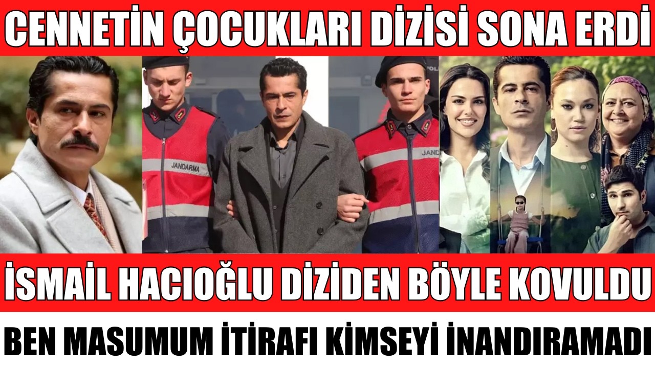 İSMAİL HACIOĞLU CENNETİN &Ccedil;OCUKLARI DİZİSİNDEN KOVULDU DİZİ SONA ERDİ FİNAL TRT A&Ccedil;IKLADI H&Uuml;LYA AVŞAR