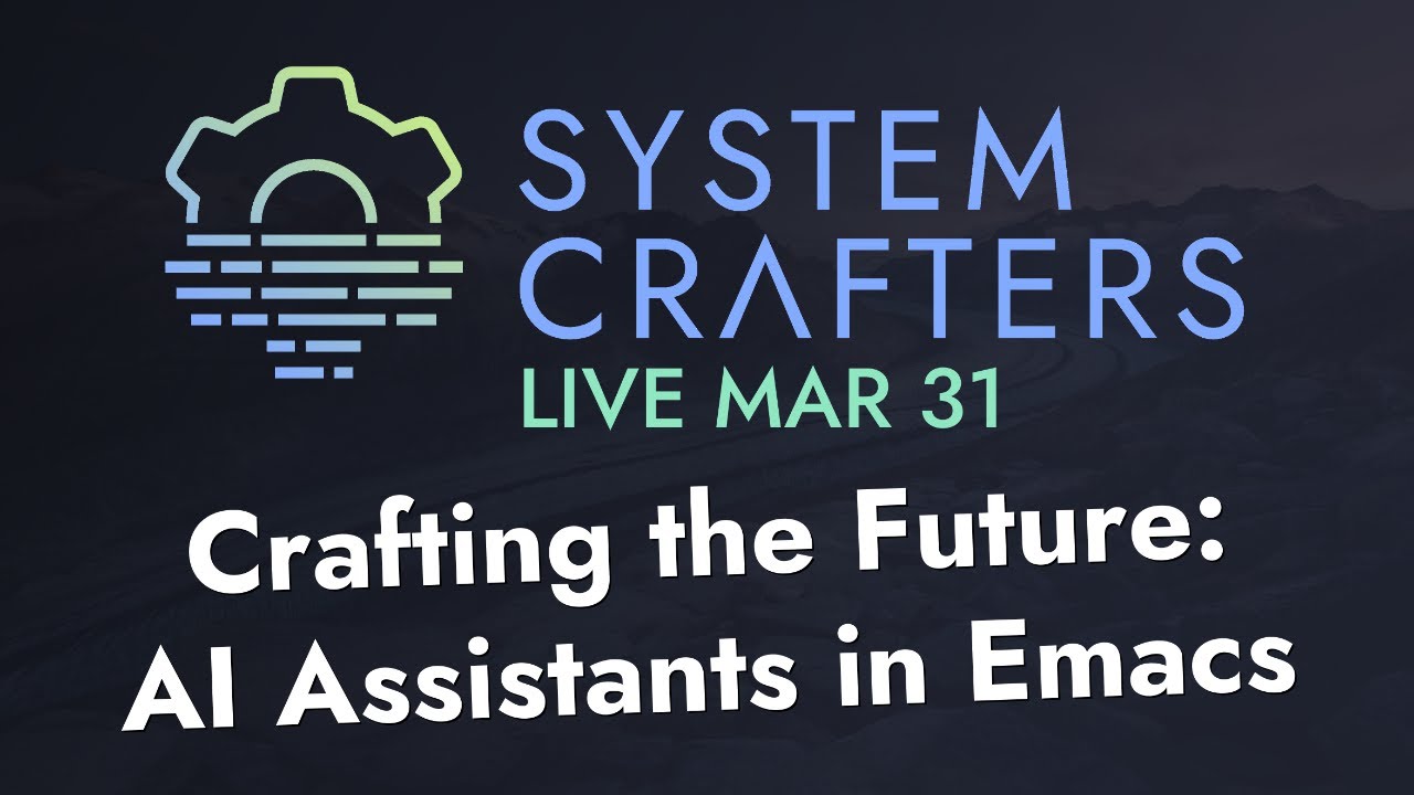 Crafting the Future: AI Assistants in Emacs - System Crafters Live!