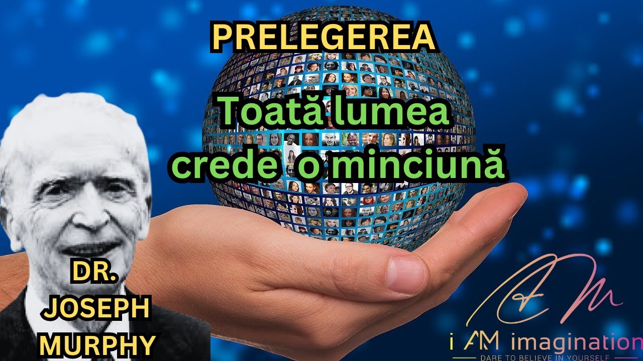 Adevărul șocant expus: Toată lumea crede o minciună - Dr. Joseph Murphy
