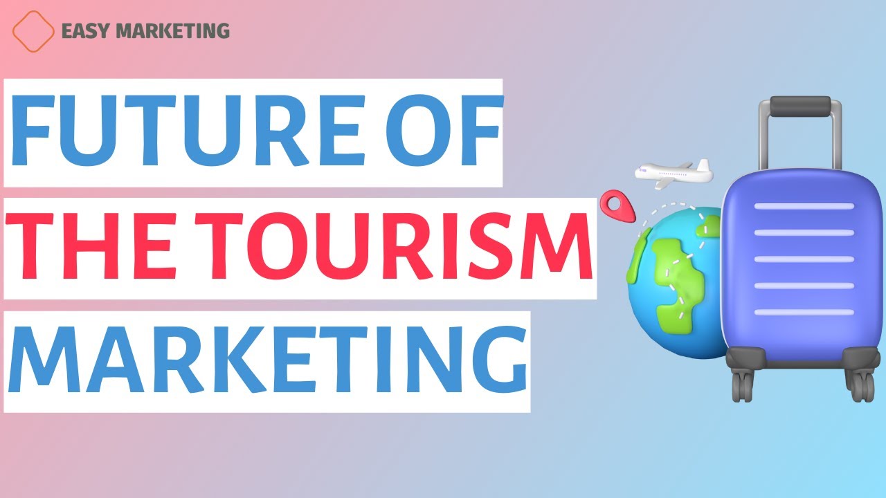 Tourism marketing: Future of the tourism marketing