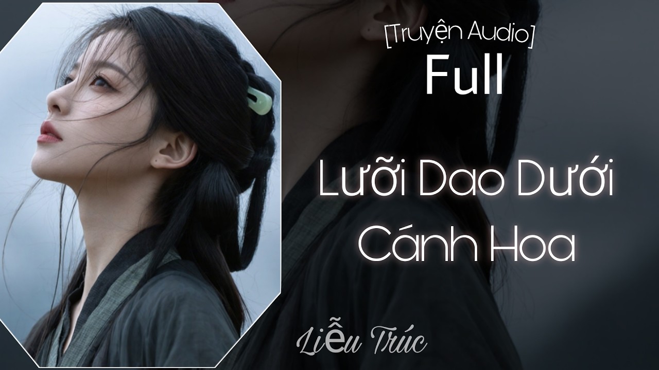 [Truyện Audio] Lưỡi Dao Dưới Cánh Hoa - Full