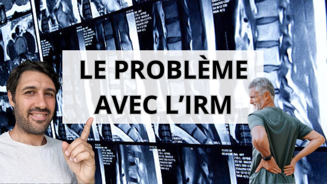 Pourquoi l'IRM peut (parfois) aggraver votre Mal de Dos