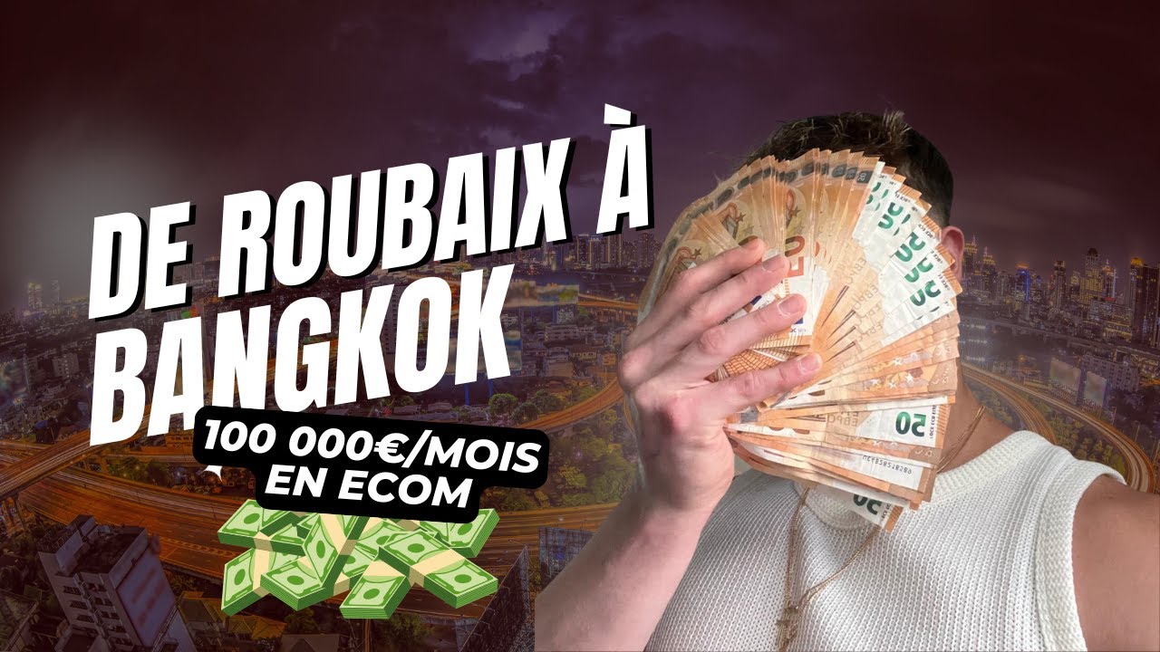 De Roubaix jusqu'à Bangkok, je m'expatrie en thailande et fait 100 000€ par mois en E-Commerce