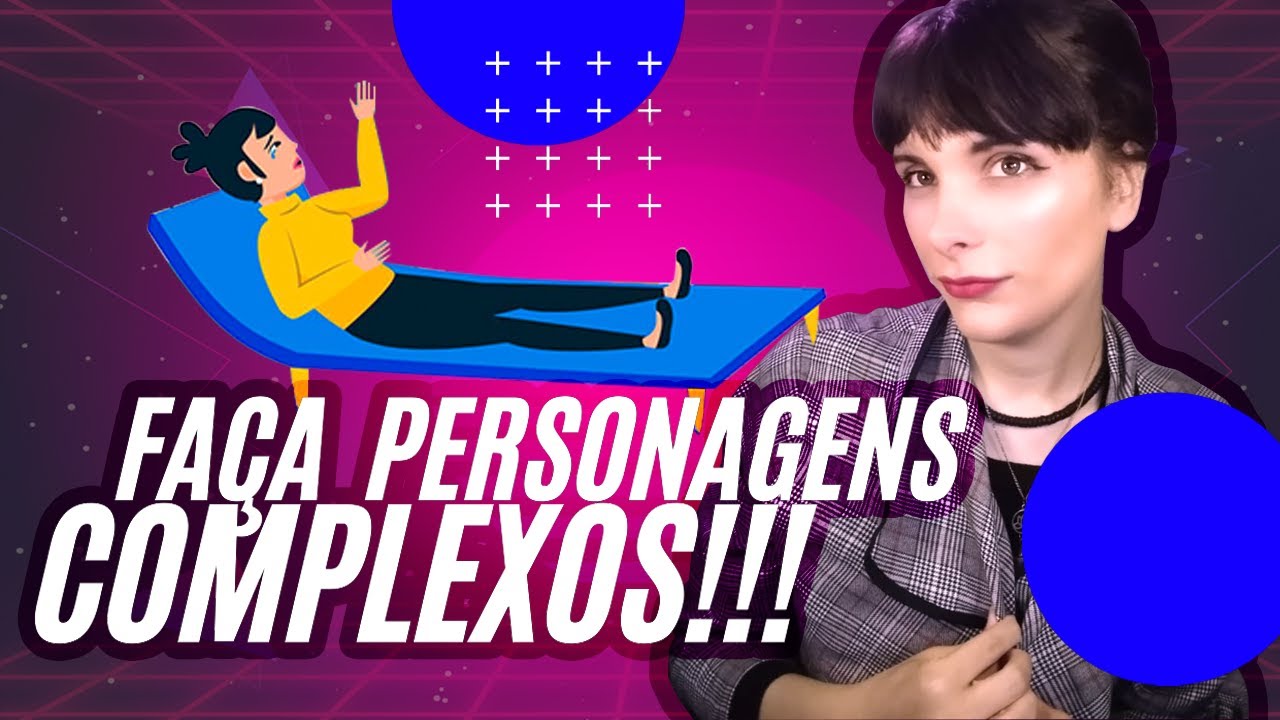 Como criar personagens mais complexos e profundos