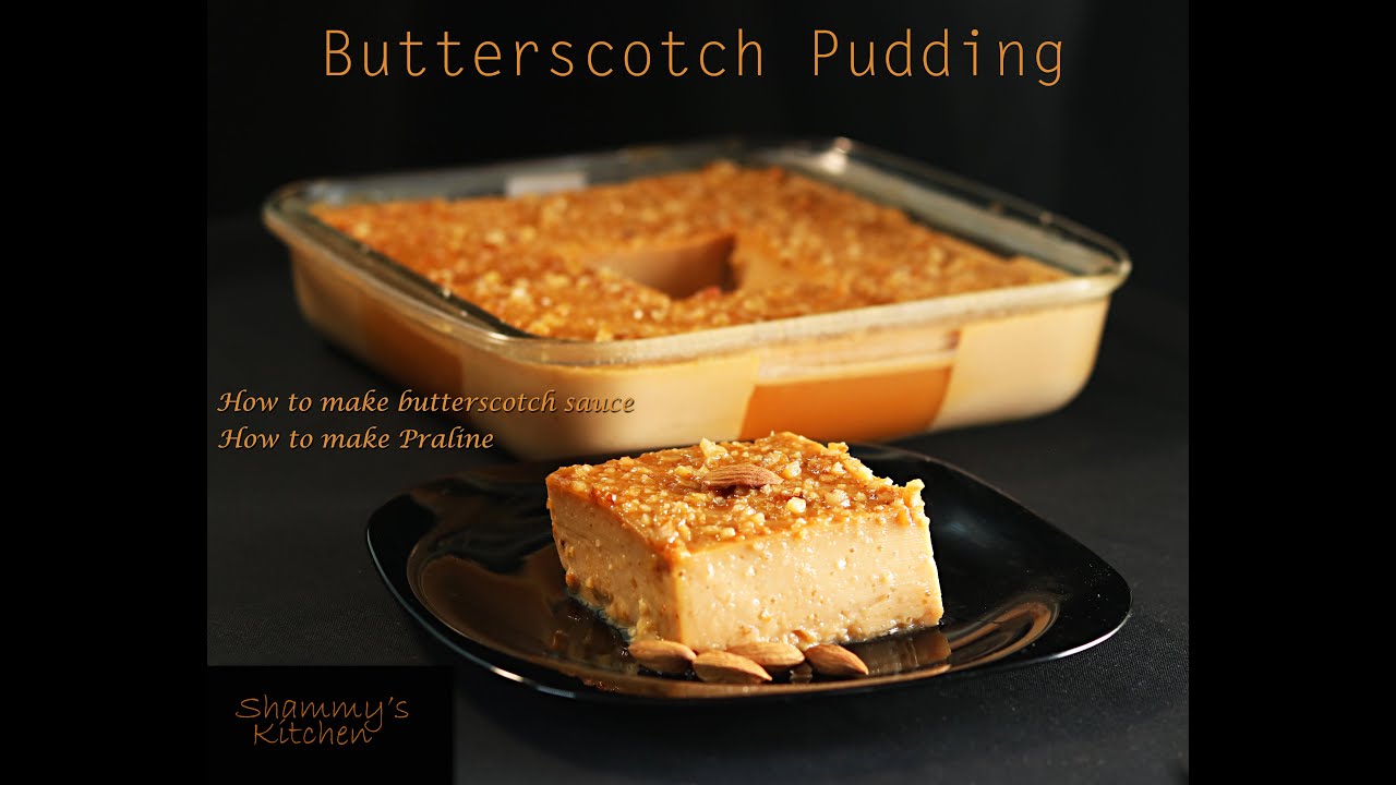 Butterscotch Pudding|Making of Praline|Making of Butterscotch sauce|Shammy's Kitchen|