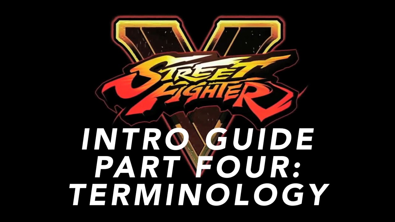 The Street Fighter V Intro Guide - Part 4 - Terminology