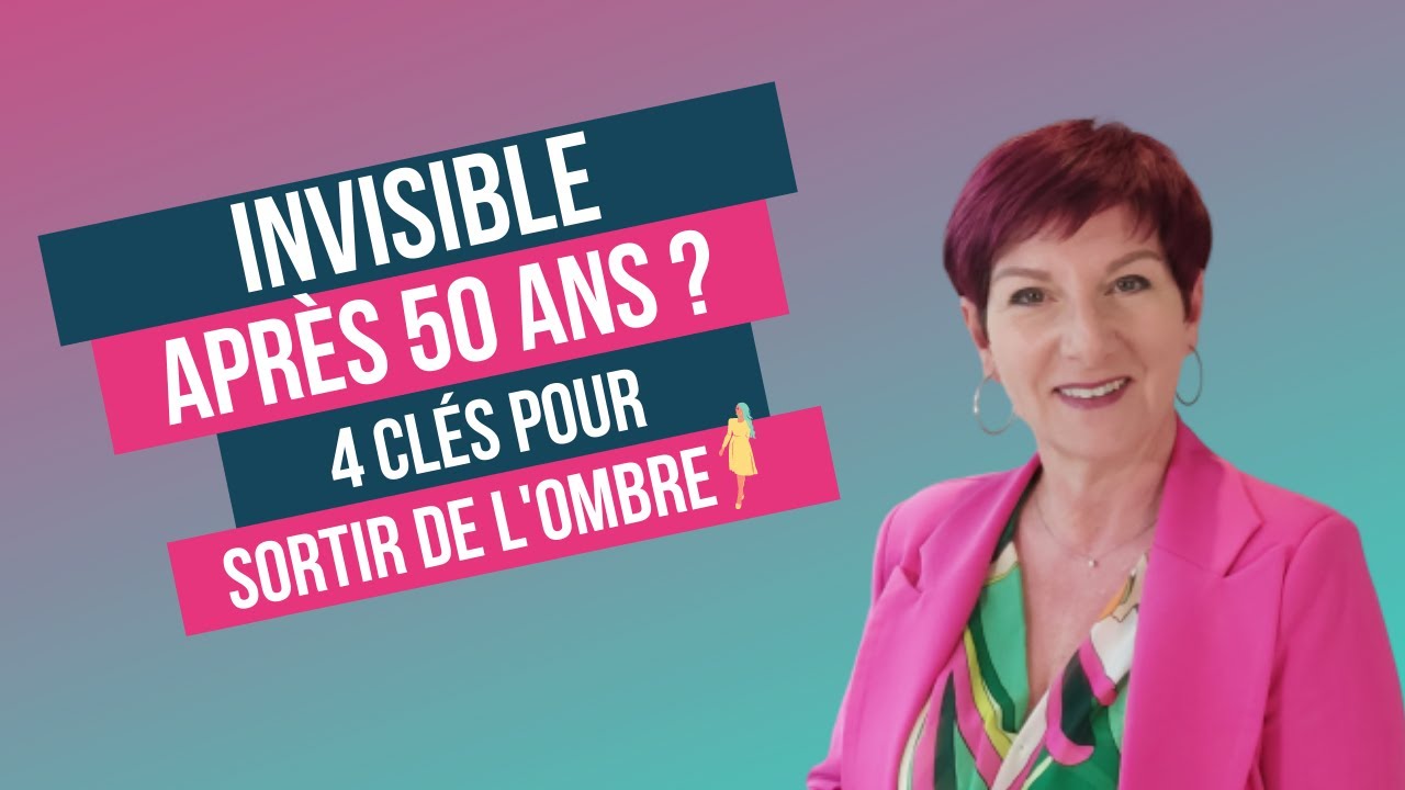 Invisible après 50 ans, 4 conseils pour sortir de l'ombre