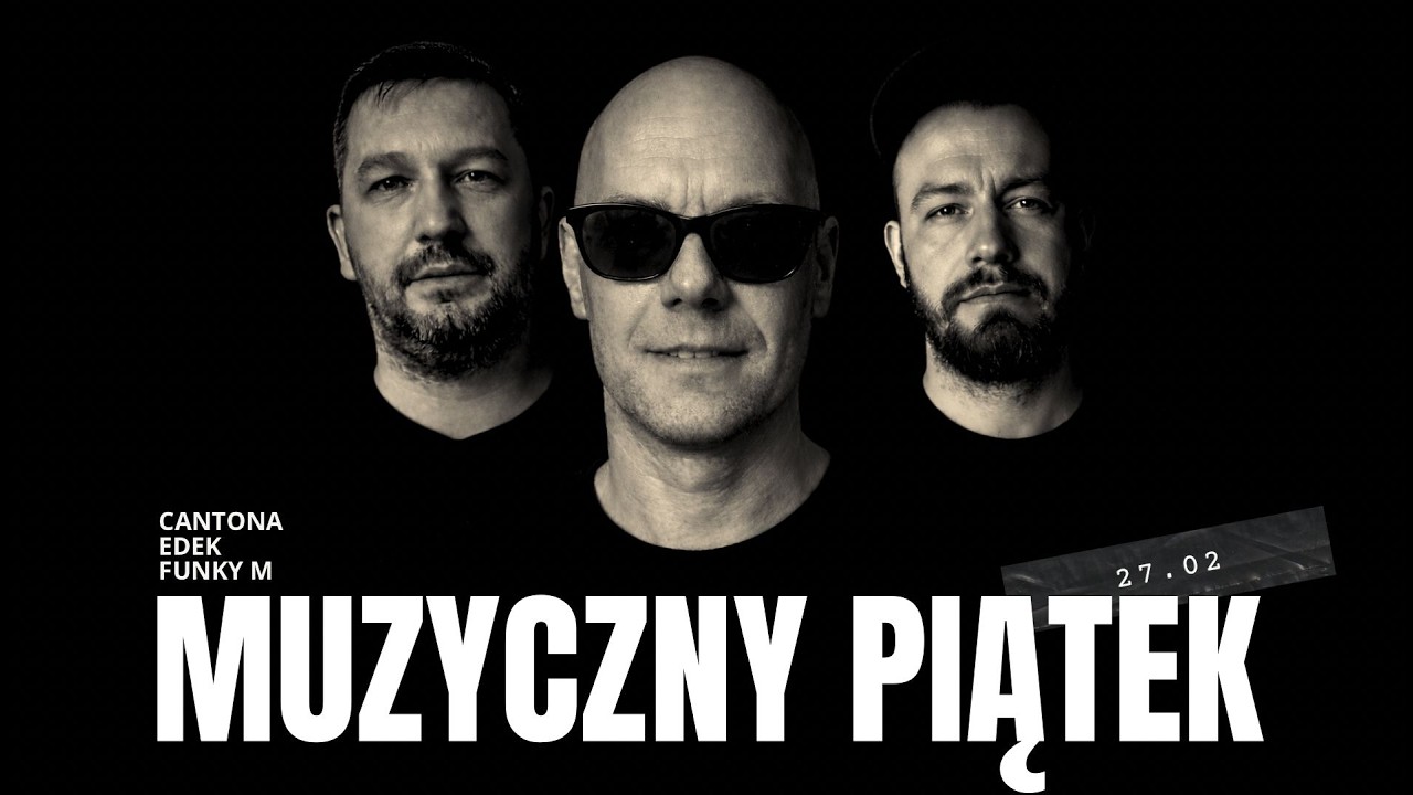 MUZYCZNY PIĄTEK   #118   EDEK  with Special Guests  CANTONA  &  FUNKY M