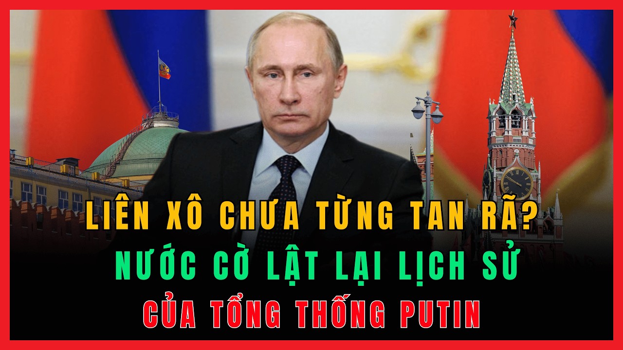 Liên Xô Chưa Từng Tan Rã? Nước cờ lịch sử của Putin sẽ THAY ĐỔI CẢ THẾ GIỚI như thế nào?