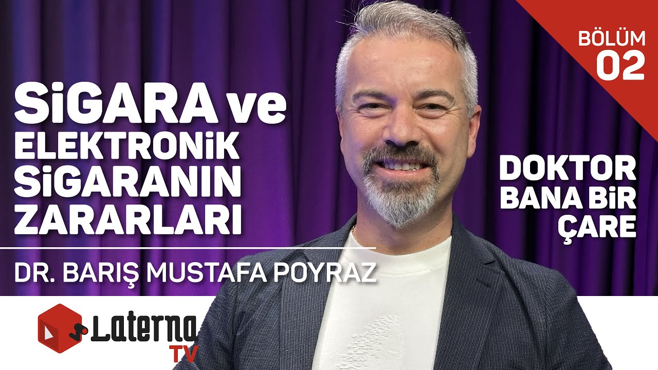 Sigara ve Elektronik Sigaranın Zararları / Doktor Bana Bir Çare - Dr. Barış Mustafa Poyraz