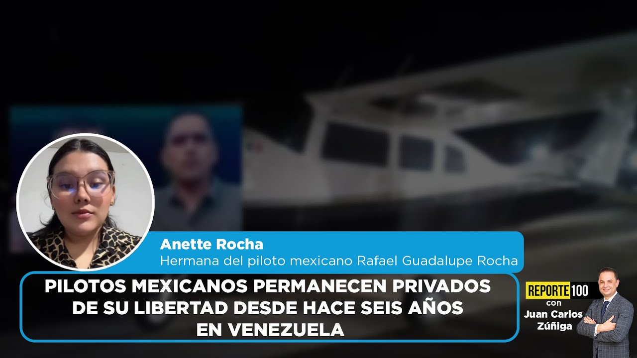 Pilotos mexicanos permanecen privados de su libertad desde hace seis años en Venezuela | REPORTE 100