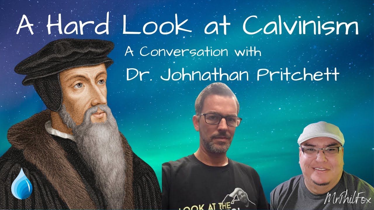 A Hard Look At Calvinism with Dr. Johnathan Pritchett