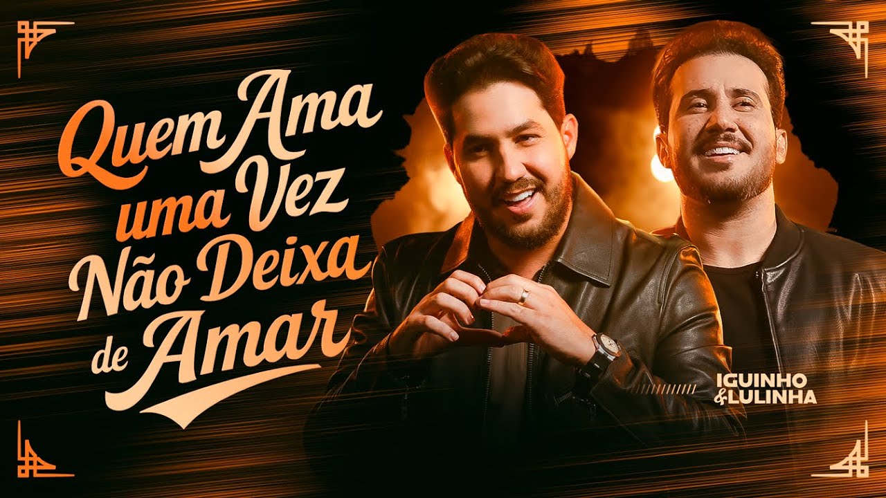 Quem Ama Uma Vez N&atilde;o Deixa De Amar - Iguinho e Lulinha (Videoclipe Oficial)