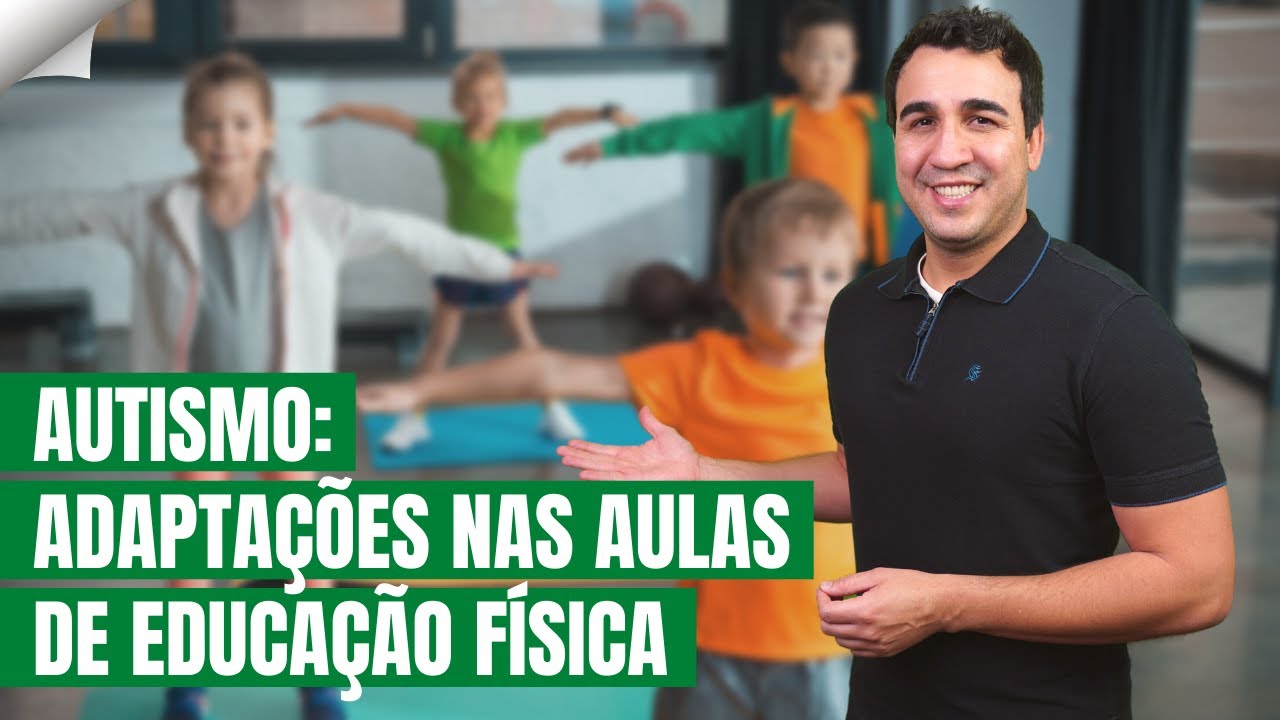 COMO ADAPTAR AS AULAS DE EDUCAÇÃO FÍSICA PARA ALUNOS COM AUTISMO?