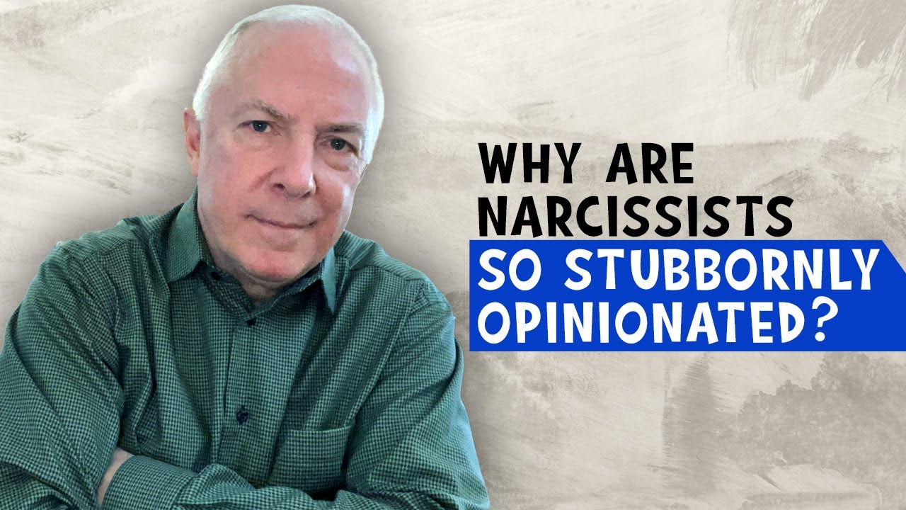 Why Are Narcissists So Stubbornly Opinionated?