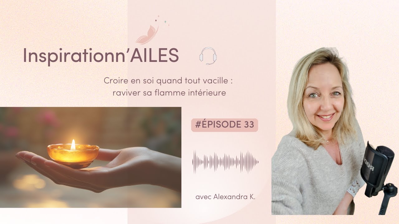 #33 - Croire en soi quand tout vacille : raviver sa flamme intérieure