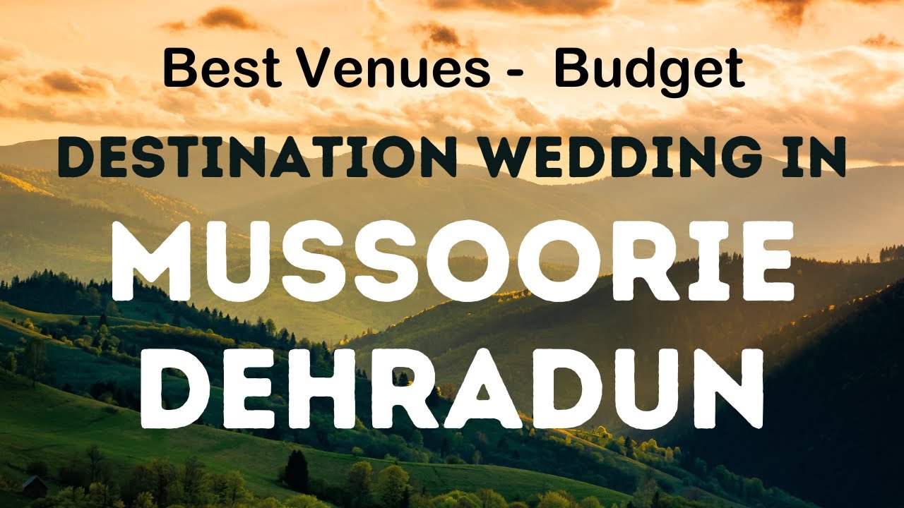 Best Venues & Budget of Destination Wedding in Mussoorie Dehradun देहरादून मसूरी में वेडिंग