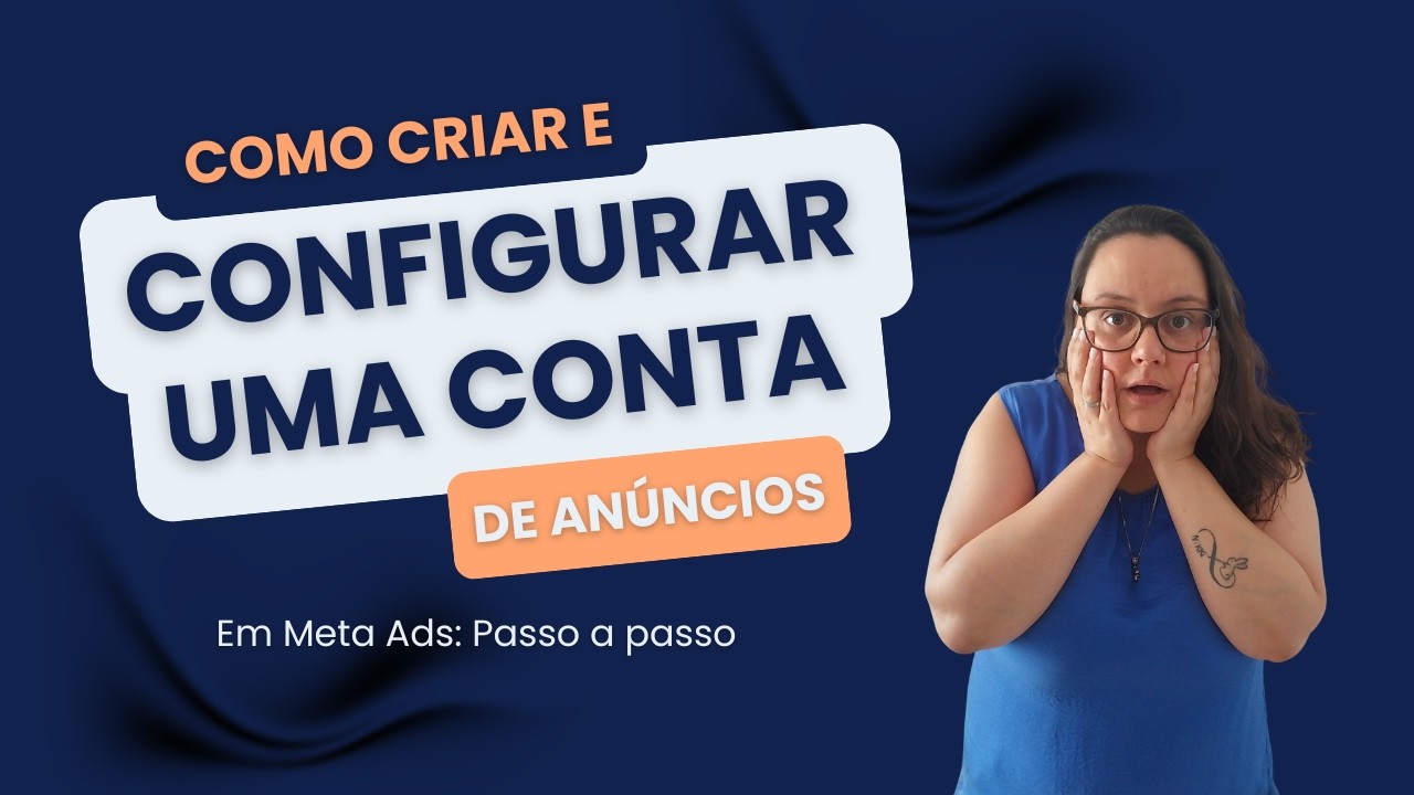 Como criar e configurar uma conta de anúncios em Meta Ads: Passo a passo