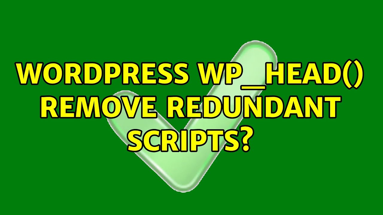 Wordpress: wp_head() remove redundant scripts? (3 Solutions!!)