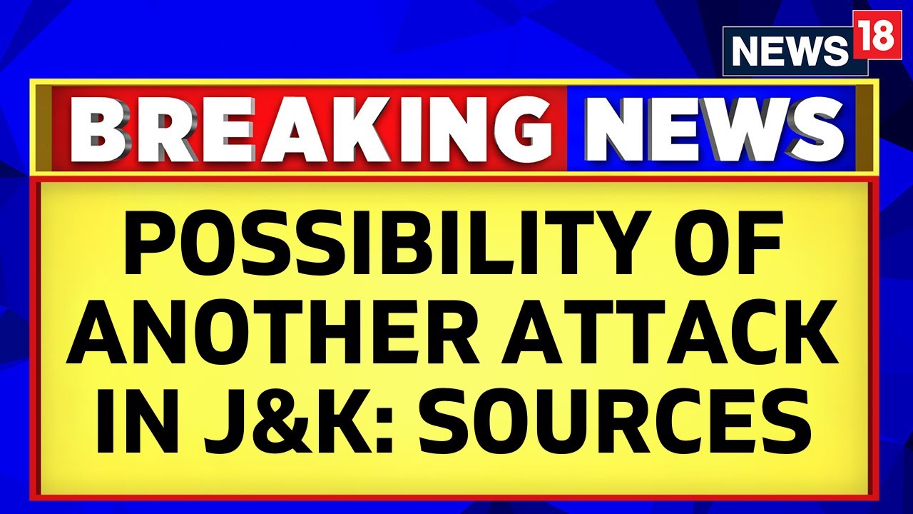 Poonch Terror Attack | Sources Tell CNN News18 'There's A Possibility Of Another Attack' | News18